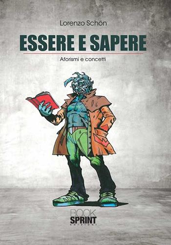 Essere e sapere. Aforismi e concetti - Lorenzo Schön - Libro Booksprint 2015 | Libraccio.it