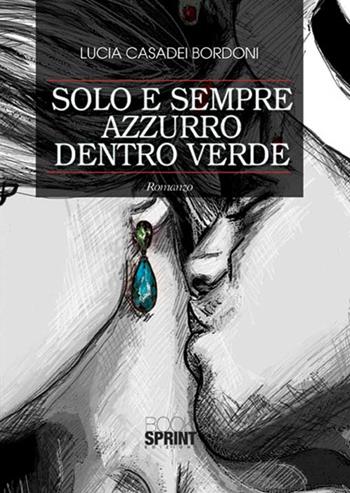 Solo e sempre azzurro dentro verde - Lucia Casadei Bordoni - Libro BooksprintEdizioni 2015 | Libraccio.it