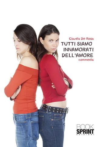 Tutti siamo innamorati dell'amore - Claudia De Rosa - Libro BooksprintEdizioni 2015 | Libraccio.it