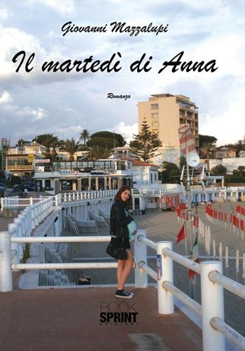 Il martedì di Anna - Giovanni Mazzalupi - Libro BooksprintEdizioni 2015 | Libraccio.it