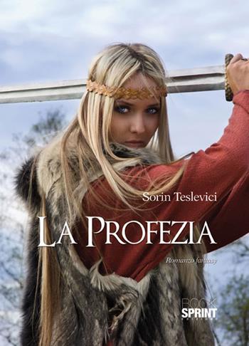 La profezia - Sorin Teslevici - Libro BooksprintEdizioni 2015 | Libraccio.it