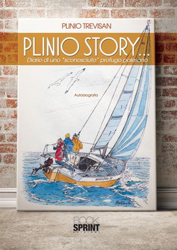 Plinio story... Diario di uno «sconosciuto» profugo polesano - Plinio Trevisan - Libro BooksprintEdizioni 2015 | Libraccio.it