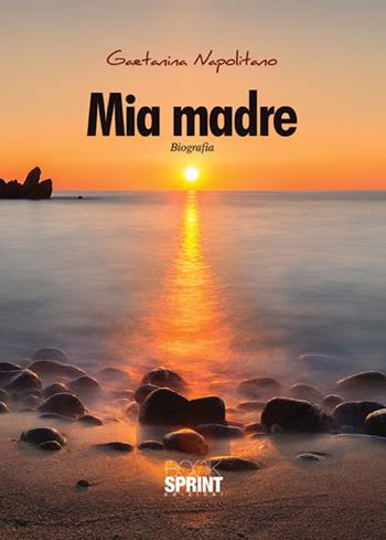Mia madre - Gaetanina Napolitano - Libro BooksprintEdizioni 2015 | Libraccio.it