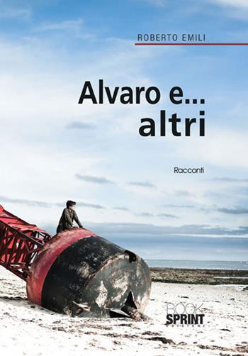 Alvaro e... altri - Roberto Emili - Libro Booksprint 2015 | Libraccio.it