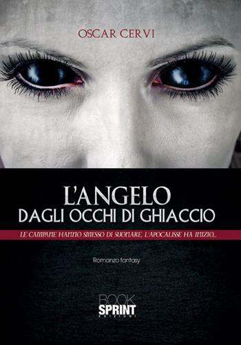 L'angelo degli occhi di ghiaccio. Le campane hanno smesso di suonare l'Apocalisse ha inizio - Oscar Cervi - Libro BooksprintEdizioni 2015 | Libraccio.it