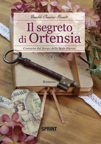 Il segreto di Ortensia. Cronache dal borgo della Mole Eterna - Imelde Cassino Rosati - Libro BooksprintEdizioni 2015 | Libraccio.it