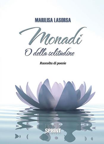 Monadi. O della solitudine - Marilisa Lasorsa - Libro BooksprintEdizioni 2015 | Libraccio.it