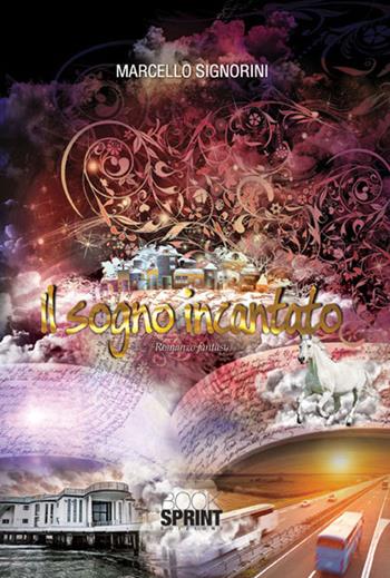 Il sogno incantato - Marcello Signorini - Libro BooksprintEdizioni 2015 | Libraccio.it