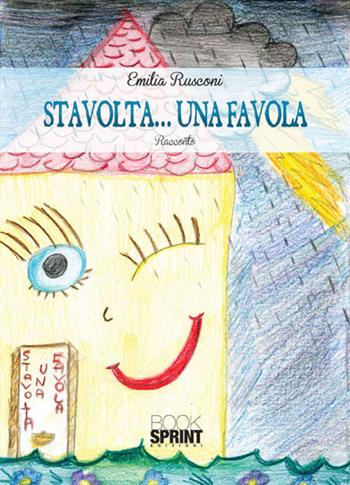 Stavolta... una favola - Emilia Rusconi - Libro Booksprint 2015 | Libraccio.it