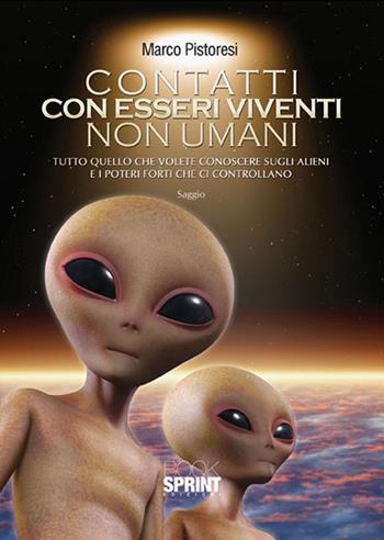 Contatti con esseri viventi non umani - Marco Pistoresi - Libro BooksprintEdizioni 2015 | Libraccio.it