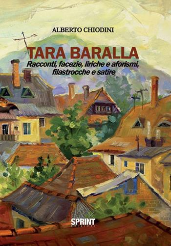 Tara Baralla. Racconti, facezie, liriche e aforismi, filastrocche e satire - Alberto Chiodini - Libro BooksprintEdizioni 2015 | Libraccio.it