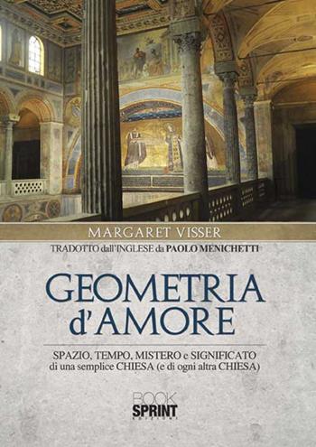 Geometria d'amore - Margaret Visser - Libro BooksprintEdizioni 2015 | Libraccio.it