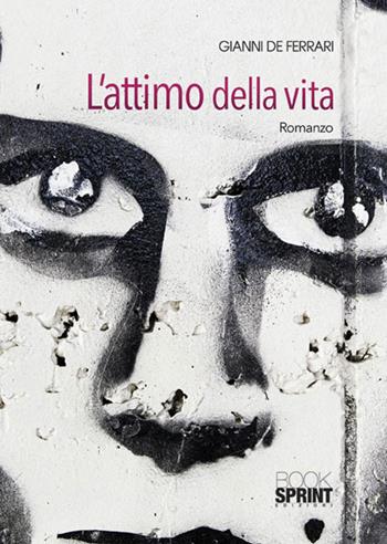 L' attimo della vita - Gianni De Ferrari - Libro Booksprint 2015 | Libraccio.it