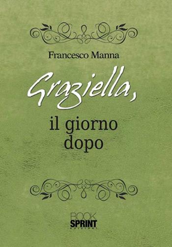 Graziella, il giorno dopo - Francesco Manna - Libro BooksprintEdizioni 2015 | Libraccio.it