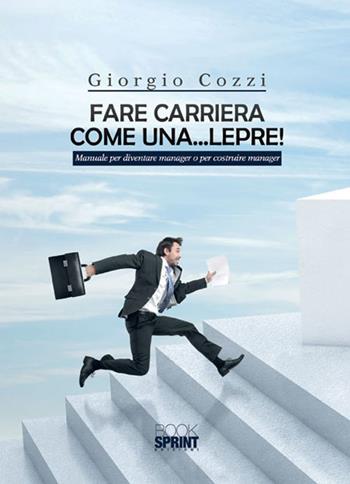 Fare carriera come una... lepre! - Giorgio Cozzi - Libro Booksprint 2015 | Libraccio.it