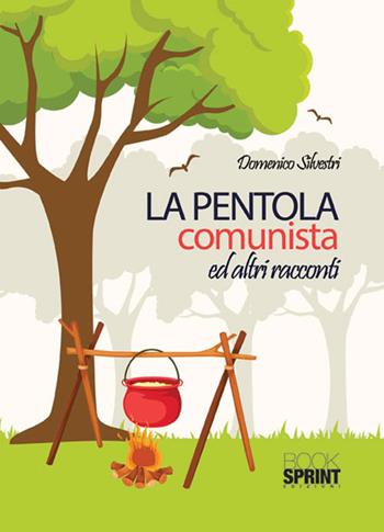 La pentola comunista ed altri racconti - Domenico Silvestri - Libro BooksprintEdizioni 2015 | Libraccio.it