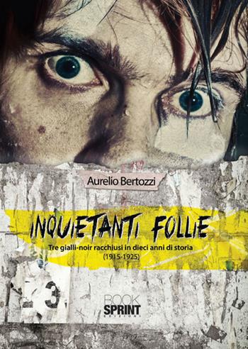 Inquietanti follie - Aurelio Bertozzi - Libro Booksprint 2015 | Libraccio.it