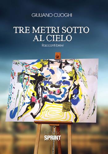 Tre metri sotto al cielo - Giuliano Cuoghi - Libro Booksprint 2015 | Libraccio.it