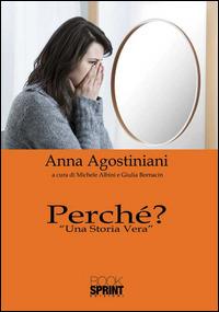 Perché? «Una storia vera» - Anna Agostiniani - Libro Booksprint 2015 | Libraccio.it