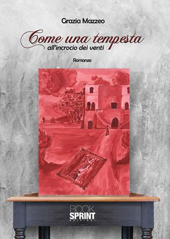 Come una tempesta all'incrocio dei venti - Grazia Mazzeo - Libro BooksprintEdizioni 2015 | Libraccio.it