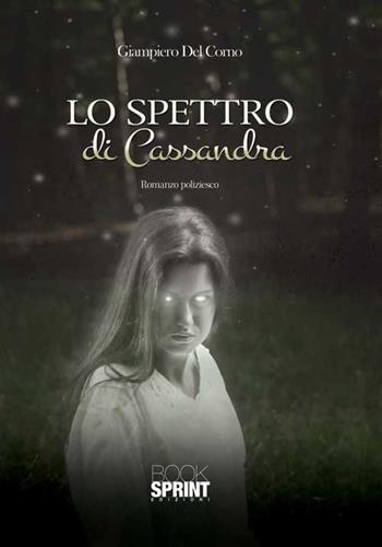 Lo spettro di Cassandra - Giampiero Del Corno - Libro Booksprint 2015 | Libraccio.it
