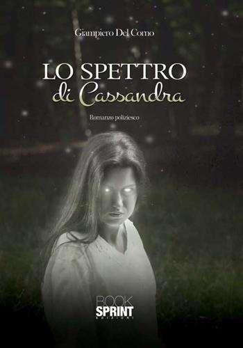 Lo spettro di Cassandra - Giampiero Del Corno - Libro BooksprintEdizioni 2015 | Libraccio.it