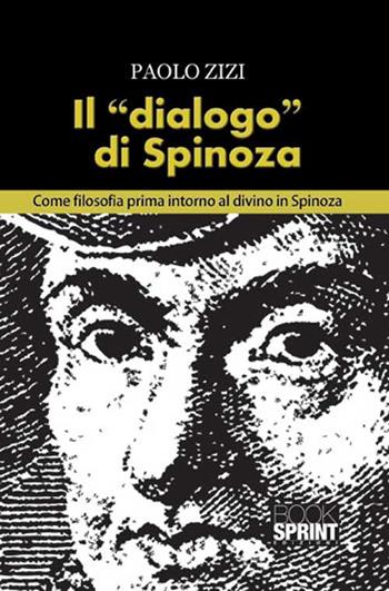 Il «dialogo» di Spinoza - Paolo Zizi - Libro BooksprintEdizioni 2015 | Libraccio.it