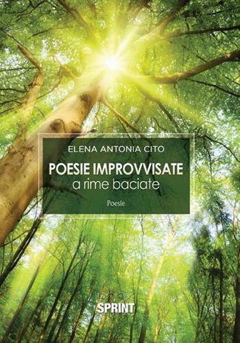 Poesie improvvisate a rime baciate - Elena Antonia Cito - Libro Booksprint 2015 | Libraccio.it
