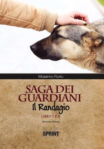 Saga dei guardiani. Il randagio - Massimo Fiorio - Libro Booksprint 2015 | Libraccio.it