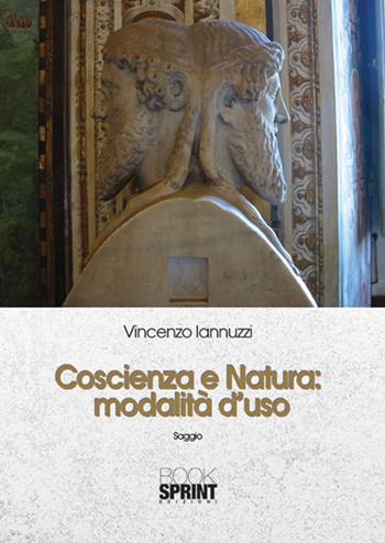 Coscienza e natura. Modalità d'uso - Vincenzo Iannuzzi - Libro Booksprint 2015 | Libraccio.it
