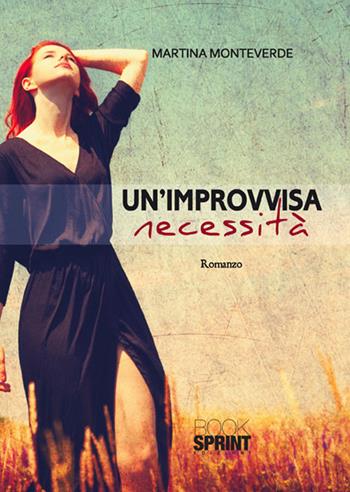 Un'improvvisa necessità - Martina Monteverde - Libro BooksprintEdizioni 2015 | Libraccio.it