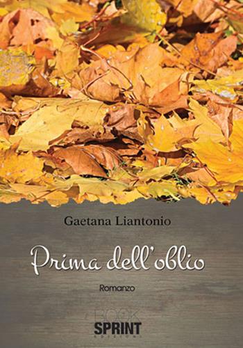 Prima dell'oblio - Gaetana Liantonio - Libro BooksprintEdizioni 2015 | Libraccio.it