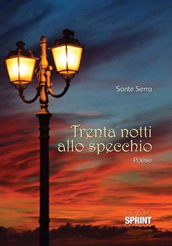 Trenta notti allo specchio - Sante Serra - Libro BooksprintEdizioni 2015 | Libraccio.it