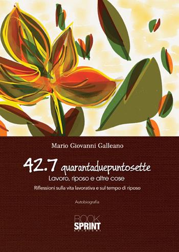 42.7 quarantaduepuntosette - M. Giovanni Galleano - Libro BooksprintEdizioni 2015 | Libraccio.it