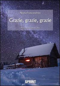 Grazie, grazie, grazie - Nada Franceschini - Libro BooksprintEdizioni 2015 | Libraccio.it