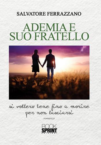 Ademia e suo fratello - Salvatore Ferrazzano - Libro BooksprintEdizioni 2015 | Libraccio.it