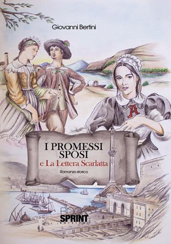 I Promessi sposi e La lettera scarlatta - Giovanni Bertini - Libro BooksprintEdizioni 2015 | Libraccio.it