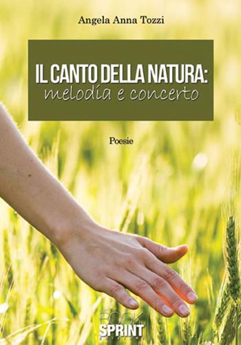 Il canto della natura. Melodia e concerto - Angela A. Tozzi - Libro BooksprintEdizioni 2015 | Libraccio.it