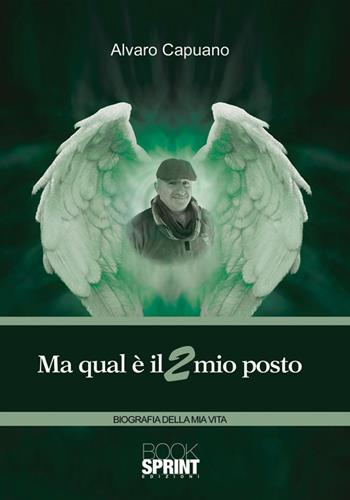 Ma qual è il mio posto. Vol. 2 - Alvaro Capuano - Libro BooksprintEdizioni 2016 | Libraccio.it