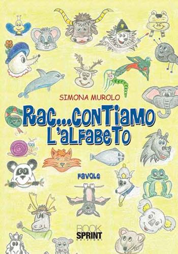 Rac...contiamo l'alfabeto. Ediz. illustrata. Con CD Audio - Simona Murolo - Libro BooksprintEdizioni 2015 | Libraccio.it