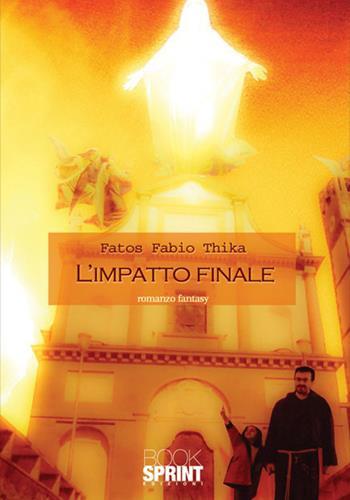 L'impatto finale - Fabio Thika Fatos - Libro BooksprintEdizioni 2016 | Libraccio.it