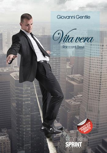 Vita vera - Giovanni Gentile - Libro BooksprintEdizioni 2016 | Libraccio.it
