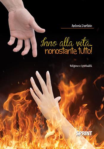 Inno alla vita... nonostante tutto! - Antonia Dartizio - Libro Booksprint 2016 | Libraccio.it