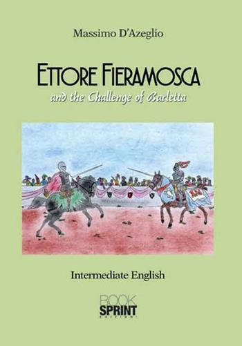Ettore Fieramosca and the challenge of Barletta - Massimo d' Azeglio - Libro Booksprint 2016 | Libraccio.it