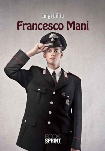 Francesco Mani - Luigi Lilliu - Libro BooksprintEdizioni 2016 | Libraccio.it