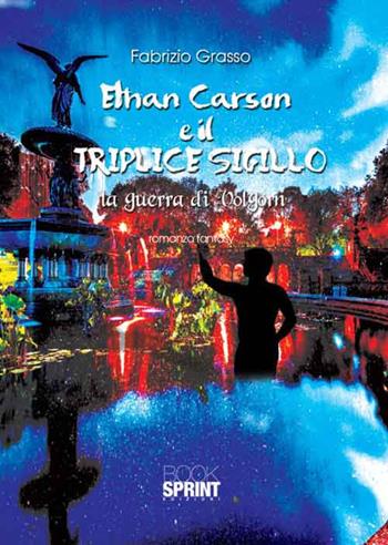 Ethan Carson e il triplice sigillo. La guerra di Volgorn - Fabrizio Grasso - Libro BooksprintEdizioni 2016 | Libraccio.it