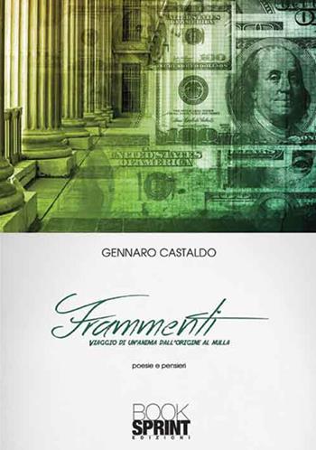 Frammenti. Viaggio di un'anima dall'origine al nulla - Gennaro Castaldo - Libro BooksprintEdizioni 2016 | Libraccio.it