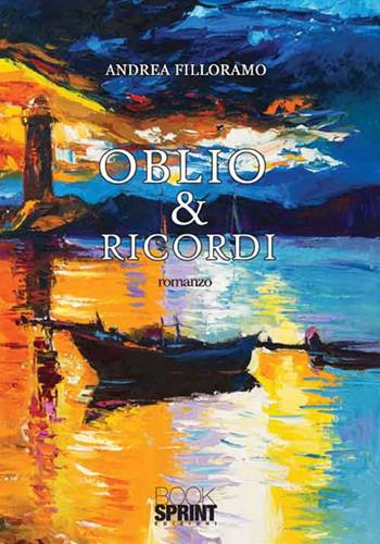 Oblio e ricordi - Andrea Filloramo - Libro BooksprintEdizioni 2016 | Libraccio.it