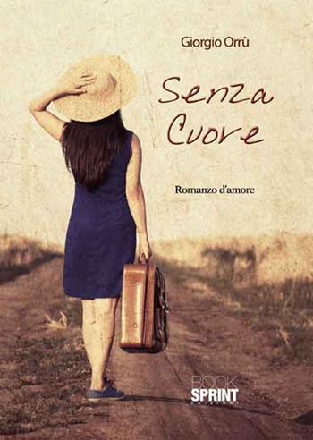 Senza cuore - Giorgio Orrù - Libro Booksprint 2016 | Libraccio.it