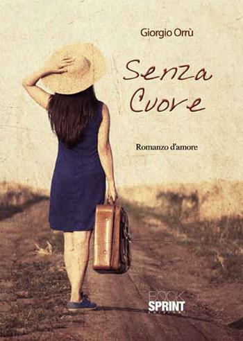 Senza cuore - Giorgio Orrù - Libro BooksprintEdizioni 2016 | Libraccio.it